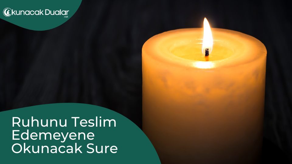 Ruhunu Teslim Edemeyene Okunacak Sure